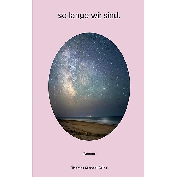 so lange wir sind., Thomas Michael Gries