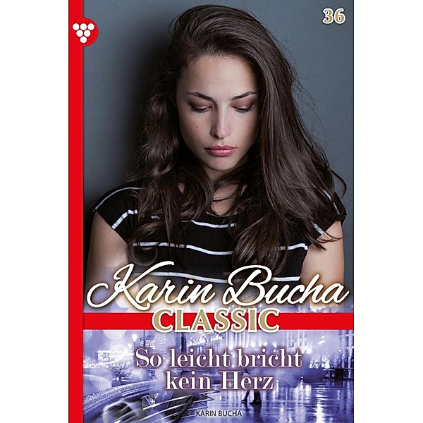 So leicht bricht kein Herz / Karin Bucha Classic Bd.36, Karin Bucha