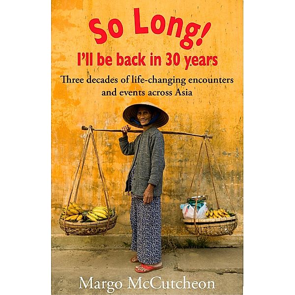 So Long! I'll Be Back In 30 Years / Monsoon Books Pte. Ltd., Margo McCutcheon