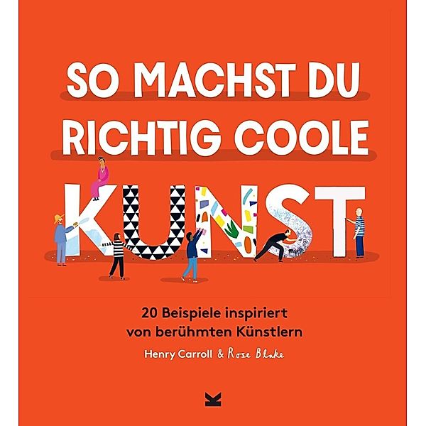 So machst du richtig coole Kunst, Henry Carroll