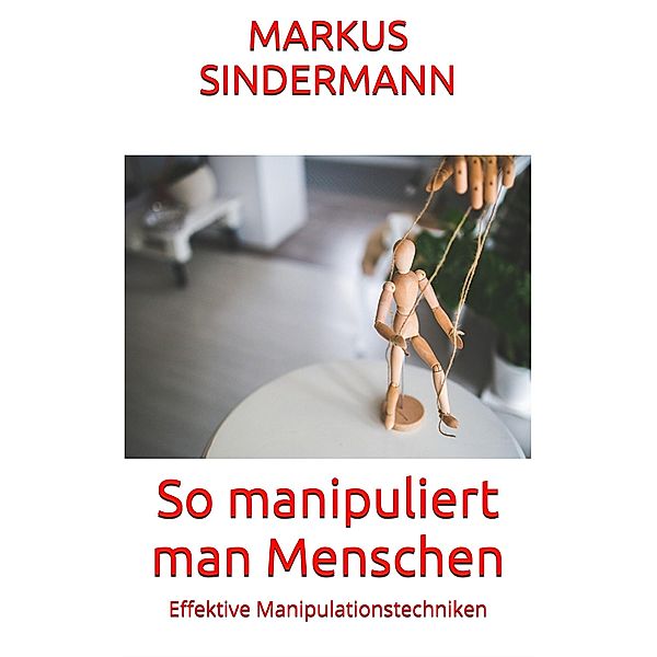 So manipuliert man Menschen, Markus Sindermann