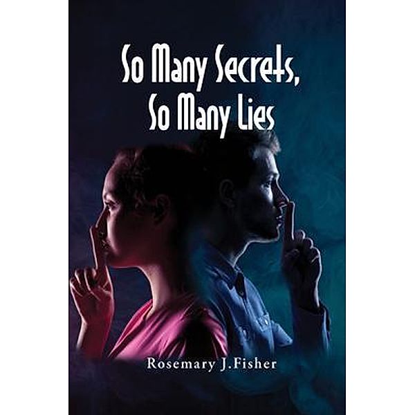 So Many Secrets, So Many Lies, Rosemary J. Fisher