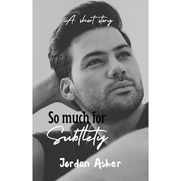 So Much For Subtlety, Jordan Asher