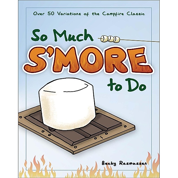 So Much S'more to Do / Fun & Simple Cookbooks, Becky Rasmussen