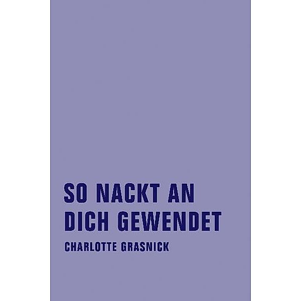 So nackt an dich gewendet, Charlotte Grasnick