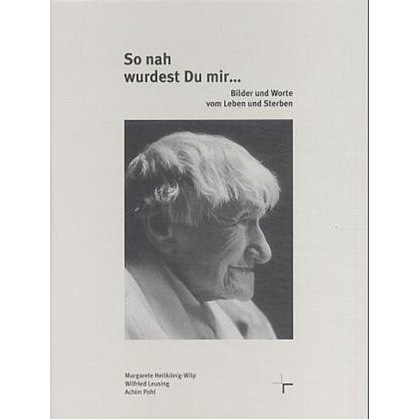 So nah wurdest Du mir . . ., Margarete Heitkönig-Wilp, Wilfried Leusing, Achim Pohl