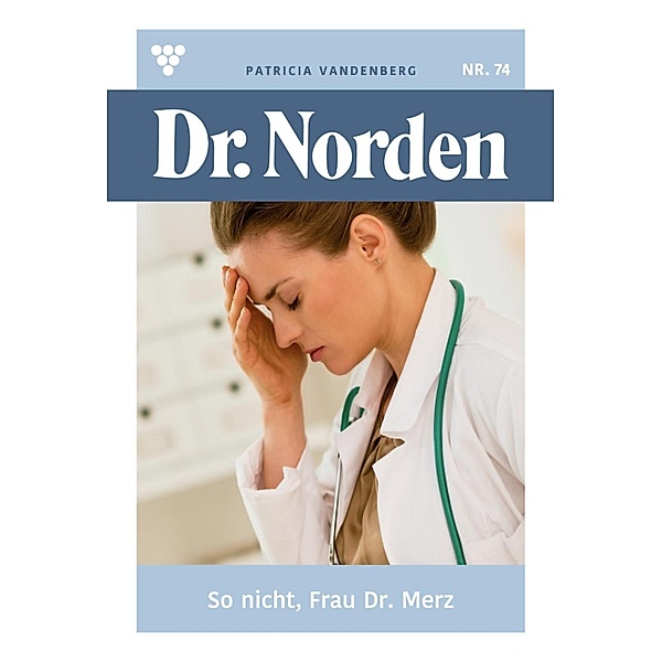 So nicht,Frau Dr. Merz / Dr. Norden Bd.74, Patricia Vandenberg