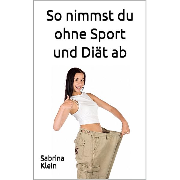 So nimmst du ohne Sport und Diät ab, Sabrina Klein