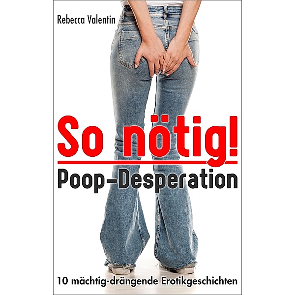 So nötig! - Poop-Desperation, Rebecca Valentin