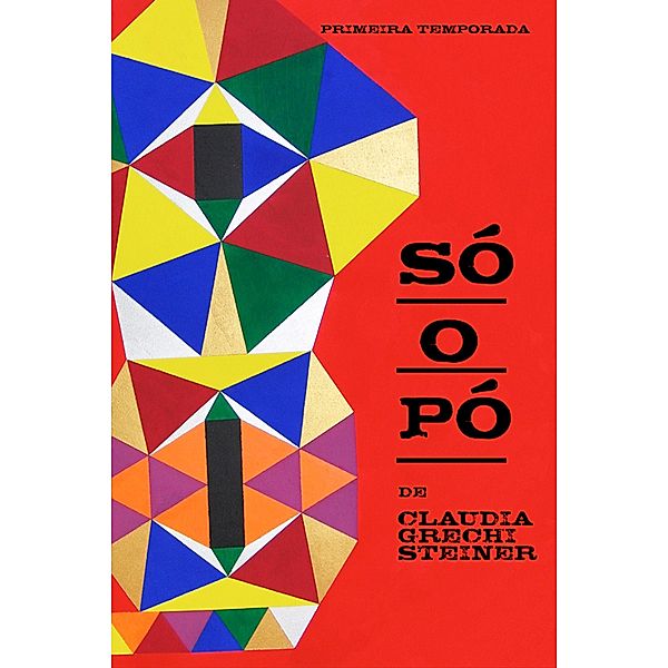 Só o Pó - Primeira Temporada / Só o pó, Claudia Grechi Steiner