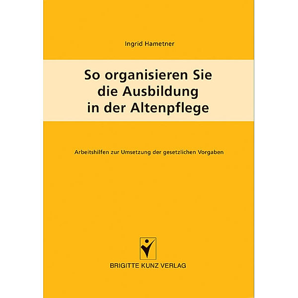 So organisieren Sie die Ausbildung in der Altenpflege, Ingrid Hametner