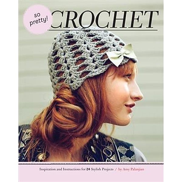 So Pretty! Crochet, Amy Palanjian