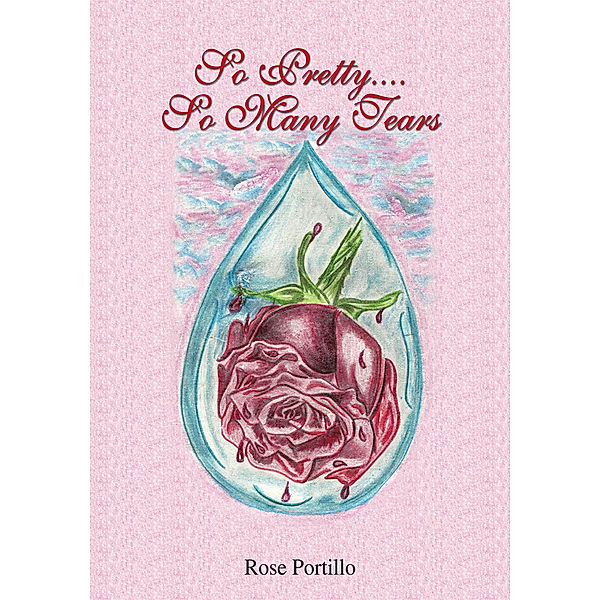 So Pretty…. so Many Tears, Rose Portillo