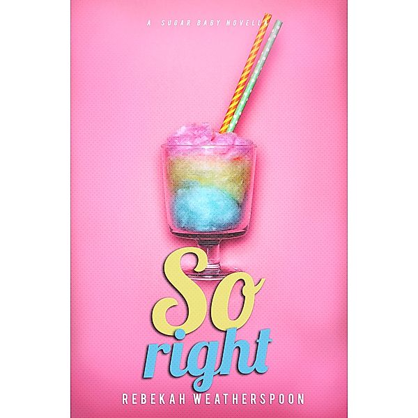 So Right (A Sugar Baby Novella, #2), Rebekah Weatherspoon