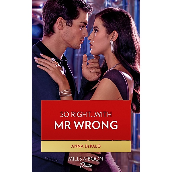 So Right...With Mr. Wrong (The Serenghetti Brothers, Book 4) (Mills & Boon Desire), Anna Depalo
