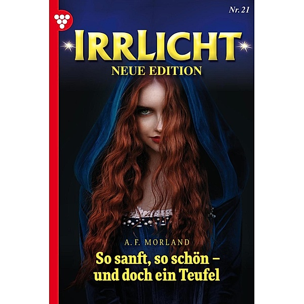 So sanft, so schön - und doch ein Teufel / Irrlicht - Neue Edition Bd.21, A. F. Morland