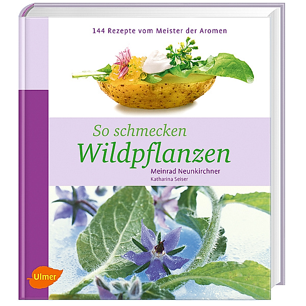 So schmecken Wildpflanzen, Meinrad Neunkirchner, Katharina Seiser
