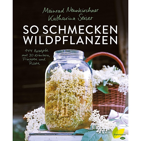 So schmecken Wildpflanzen, Meinrad Neunkirchner, Katharina Seiser