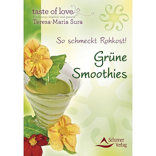 So schmeckt Rohkost - Grüne Smoothies, Teresa-Maria Sura