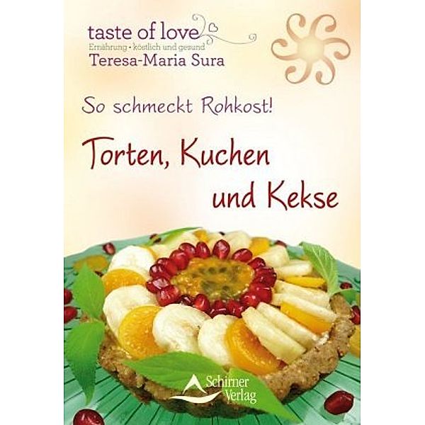 So schmeckt Rohkost! - Torten, Kuchen und Kekse, Teresa-Maria Sura