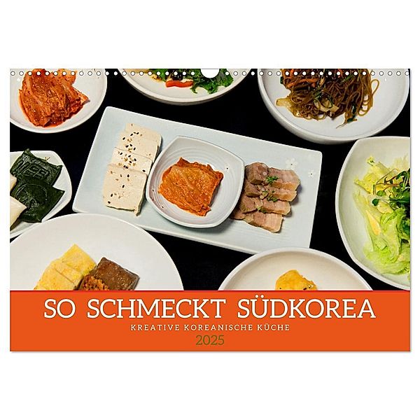 So schmeckt Südkorea: Kreative koreanische Küche (Wandkalender 2025 DIN A3 quer), CALVENDO Monatskalender, Calvendo, Tatjana Balzer