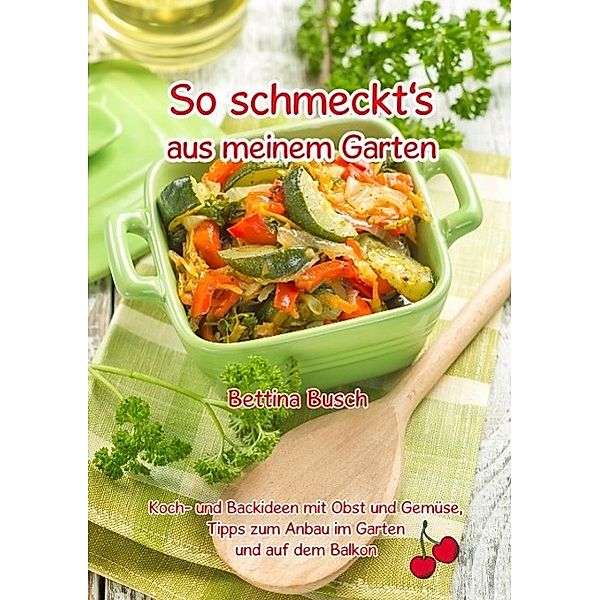 So schmeckt's aus meinem Garten, Bettina Busch