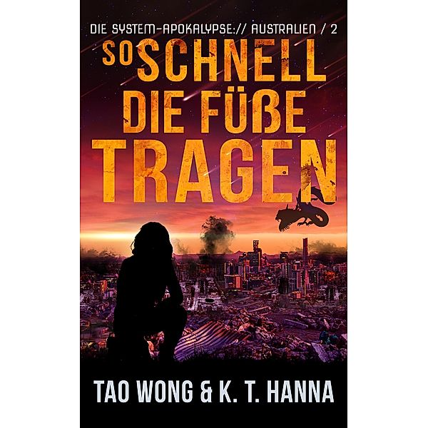 So schnell die Füße tragen / Die System-Apokalypse: Australien Bd.2, Tao Wong, K. T. Hanna