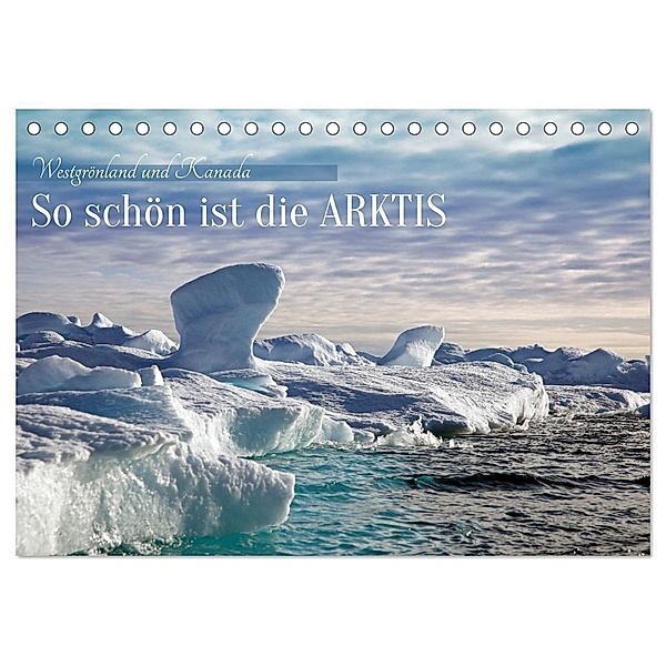 So schön ist die Arktis (Tischkalender 2025 DIN A5 quer), CALVENDO Monatskalender, Calvendo, Klaus Eppele