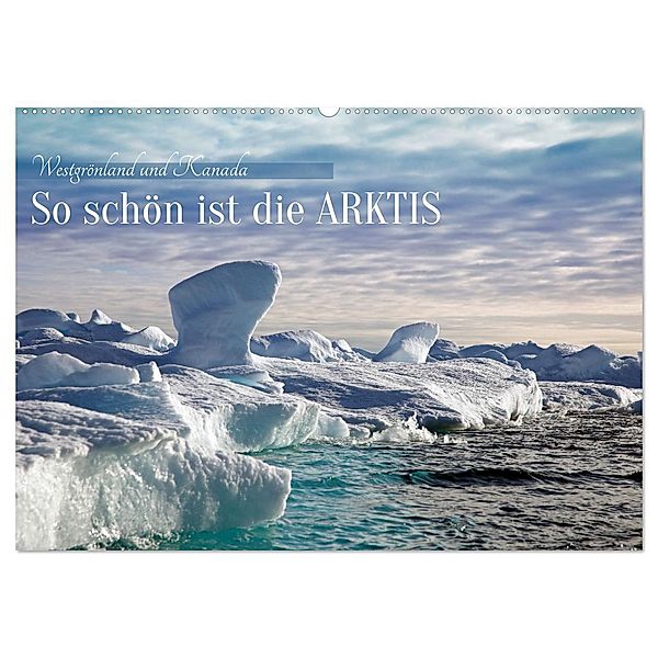So schön ist die Arktis (Wandkalender 2025 DIN A2 quer), CALVENDO Monatskalender, Calvendo, Klaus Eppele