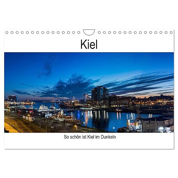 So schön ist Kiel im Dunkeln (Wandkalender 2024 DIN A4 quer), CALVENDO Monatskalender, Karsten Rahn