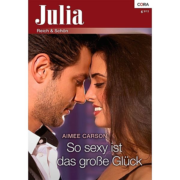 So sexy ist das große Glück / Julia Romane Bd.0006, Aimee Carson