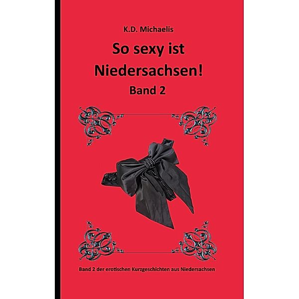 So sexy ist Niedersachsen! Band 2 / So sexy ist Niedersachsen! Bd.2, Alex, frechemaus_2011, K. D. Michaelis, Joe Water, Marylou73, Jay, Paul Logen