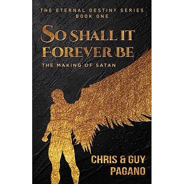 So Shall It Forever Be / The Eternal Destiny Series Bd.1, Chris Pagano, Guy Pagano