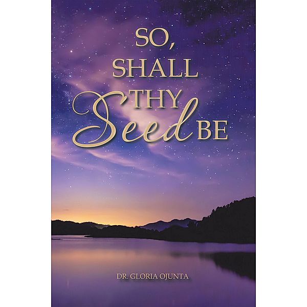 So, Shall Thy Seed Be, Gloria Ojunta