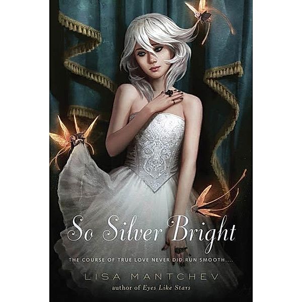 So Silver Bright / Theatre Illuminata Bd.3, Lisa Mantchev
