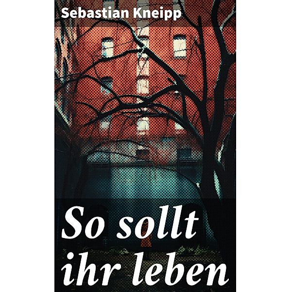 So sollt ihr leben, Sebastian Kneipp