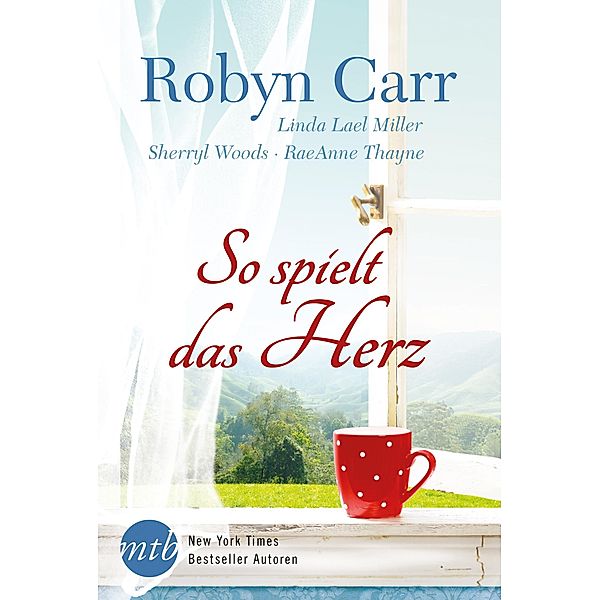 So spielt das Herz / New York Times Bestseller Autoren Romance, Raeanne Thayne, Sherryl Woods, Robyn Carr, Linda Lael Miller