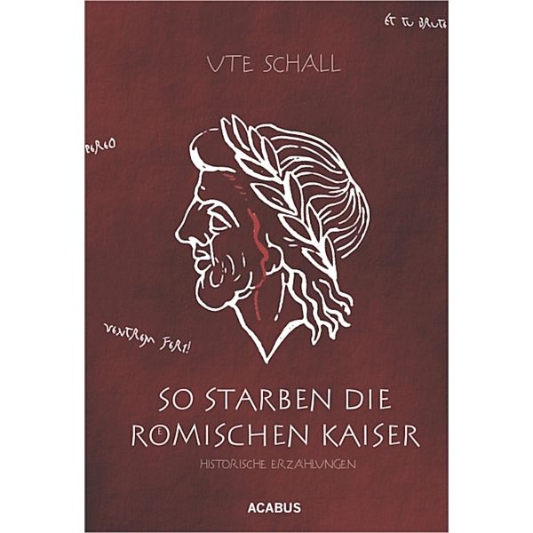 So starben die römischen Kaiser. Historische Erzählungen, Ute Schall