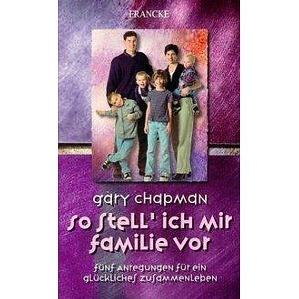 So stell' ich mir Familie vor, Gary Chapman