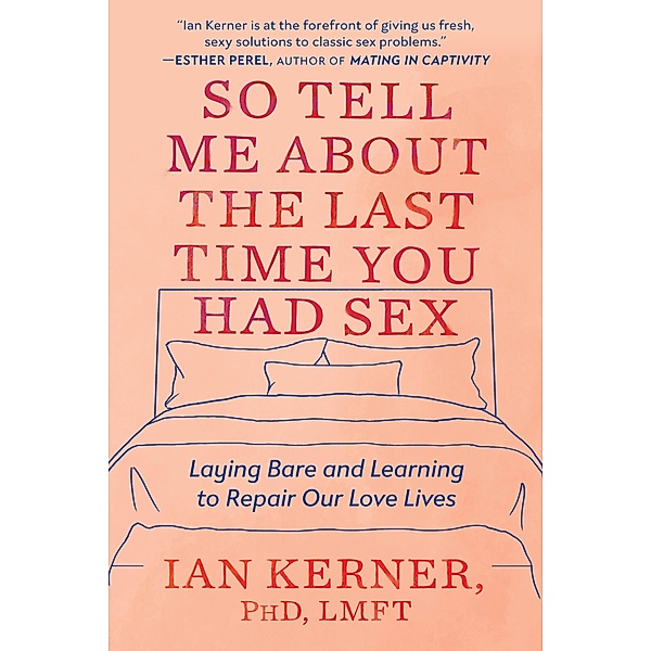 So Tell Me About the Last Time You Had Sex, Ian Kerner