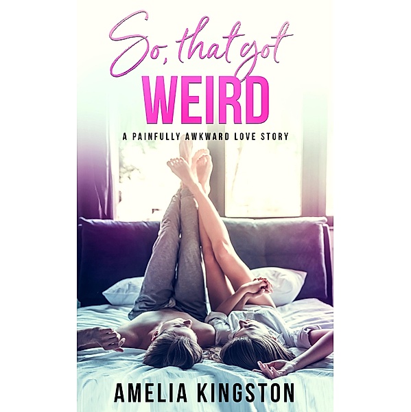 So, That Got Weird / So Far, So Good Bd.1, Amelia Kingston