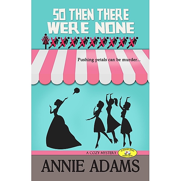 So Then There Were None: a Tale of Ten Little Bridesmaids (The Flower Shop Mystery Series, #5) / The Flower Shop Mystery Series, Annie Adams