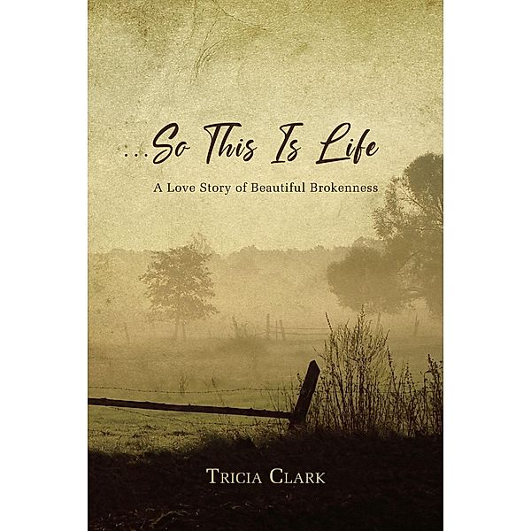 ...So This Is Life / Christian Faith Publishing, Inc., Tricia Clark