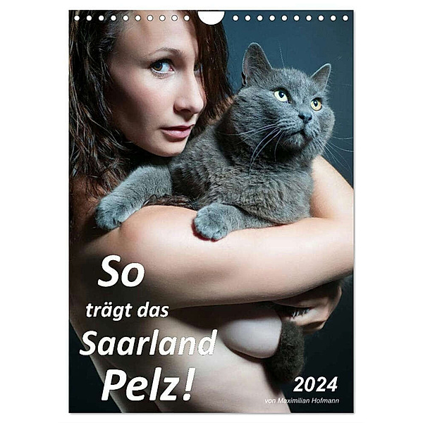 So trägt das Saarland Pelz (Wandkalender 2024 DIN A4 hoch), CALVENDO Monatskalender, Maximilian Hofmann