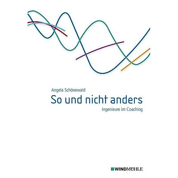 So und nicht anders - Ingenieure im Coaching, Angela Schönewald