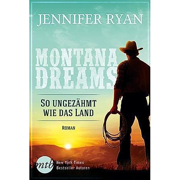 So ungezähmt wie das Land / Montana Dreams Bd.1, Jennifer Ryan