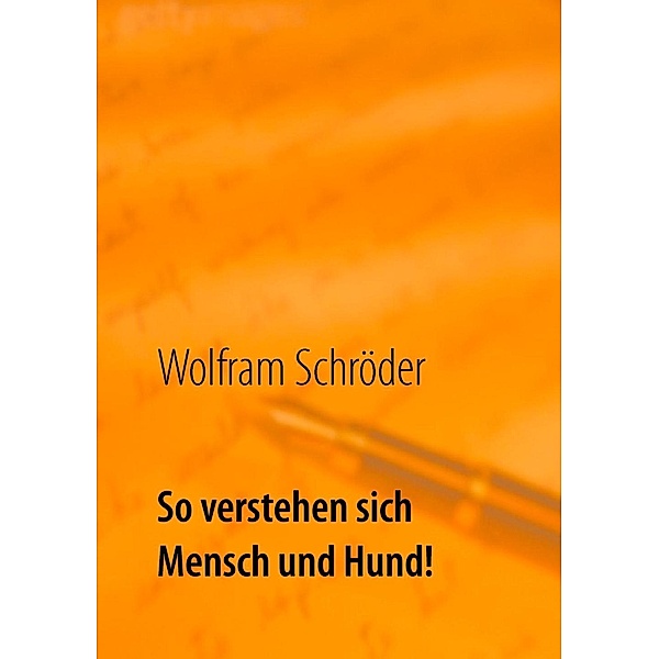 So verstehen sich Mensch und Hund!, Wolfram Schröder