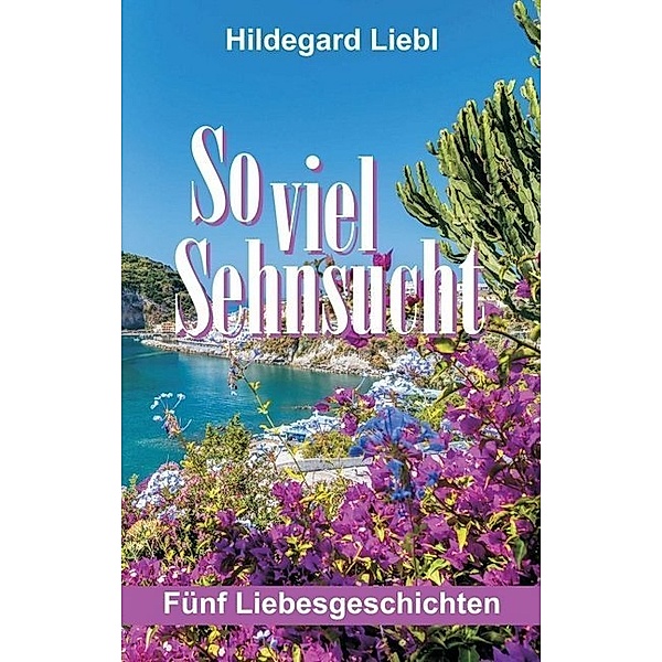 So viel Sehnsucht, Hildegard Liebl