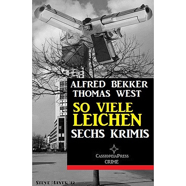 So viele Leichen: Sechs Krimis, Alfred Bekker