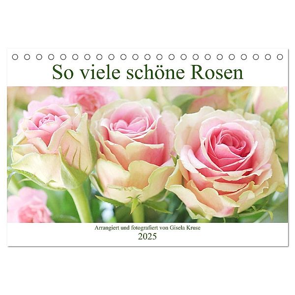 So viele schöne Rosen (Tischkalender 2025 DIN A5 quer), CALVENDO Monatskalender, Calvendo, Gisela Kruse